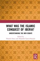 What Was the Islamic Conquest of Iberia?: Understanding the New Debate 0367762137 Book Cover