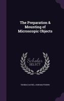 The Preparation & Mounting of Microscopic Objects 3743332361 Book Cover
