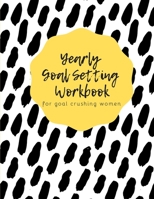 YEARLY GOAL SETTING WORKBOOK FOR GOAL CRUSHING WOMEN 1672123593 Book Cover