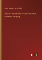 Réponse aux Articles de La Patrie sur la Guerre du Paraguay 1160236992 Book Cover