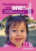 What Does It Mean to Be One: A practical guide to child development in the early years 187753658X Book Cover