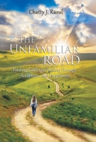 The Unfamiliar Road: Finding Faith and Healing Through Acceptance and Forgiveness 1644685175 Book Cover