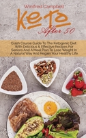 Keto After 50: Crash Course Guide To The Ketogenic Diet With Delicious & Effective Recipes For Seniors And A Meal Plan To Lose Weight In A Natural Way And Regain Your Healthy Life 1802528997 Book Cover