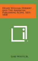 Henry William Herbert and the American Publishing Scene, 1831-1858 1258553112 Book Cover