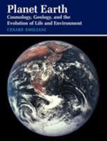 Planet Earth: Cosmology, Geology, and the Evolution of Life and Environment 0521409497 Book Cover