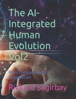 The AI-Integrated Human Evolution Vol2: From Competition to Cooperation (The AI-integrated Human Evolution Vol.2 : Moving From Competition To Cooperation) B0CJXDRWCB Book Cover