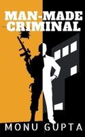 Man Made Criminal: Inspired By True Events 1685237851 Book Cover