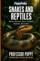 PoppyPedia: Snakes and Reptiles: Myths Busted, Facts Verified, Reptiles Revealed | Visually Explained (Young Explorer Series) 1997088673 Book Cover