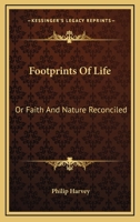 Footprints Of Life: Or Faith And Nature Reconciled 054841159X Book Cover