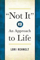 Not It: An Approach to Life 1592989381 Book Cover