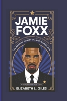 JAMIE FOXX: From Small-Town Dreamer to Hollywood Icon - The Inspiring Journey of a Multi-Talented Star - A Biography for kids B0DQS82Y26 Book Cover