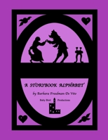 A Storybook Alphabet: Original rhymes and silhouettes from well-known tales, one for each letter of the alphabet, plus a bonus Draw and Tell Story 1092181385 Book Cover