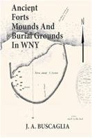 Ancient Forts Mounds and Burial Grounds in WNY 1737053136 Book Cover