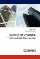Institutional Ownership: A paradox where long-term goals are promised in theory but short-term acts occur in practice? 3843352437 Book Cover
