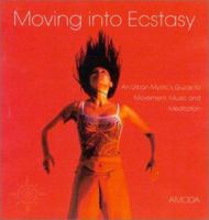 Moving Into Ecstasy: An Urban Mystic's Guide to Movement, Music, and Meditation 0007116543 Book Cover