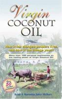 Virgin Coconut Oil: How It Has Changed People's Lives, and How It Can Change Yours! 0976057808 Book Cover