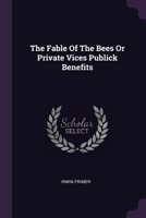 The Fable Of The Bees Or Private Vices Publick Benefits 137899485X Book Cover