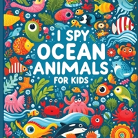 I Spy Ocean Animals - I spy books for kids 2-4: Find the tiny Lives in the Sea with Adventures 9843562879 Book Cover