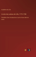 Livrets des salons de Lille, 1773-1788: Précédés d'une introduction et suivis d'une table de noms 3385014158 Book Cover