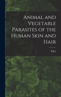 Animal and vegetable parasites of the human skin and hair 9353959888 Book Cover