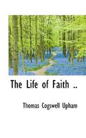 LIFE OF FAITH (The Higher Christian Life Ser.) 1016556772 Book Cover