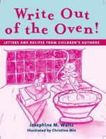 Write out of the Oven!: Letters and Recipes from Children's Authors 1594690081 Book Cover