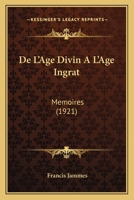 de l'Age Divin a l'Age Ingrat: M�moires (Classic Reprint) 1247635163 Book Cover