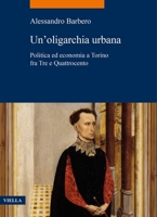 Un'oligarchia Urbana: Politica Ed Economia a Torino Fra Tre E Quattrocento B0CTLG5Q87 Book Cover