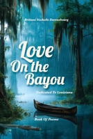 Love On the Bayou: Dedicated To Louisiana: Book Of Poems B0GD84JW8T Book Cover
