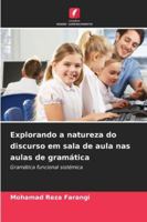 Explorando a natureza do discurso em sala de aula nas aulas de gramática 6208461596 Book Cover