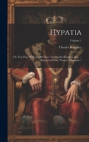 Hypatia: Or, New Foes with an Old Face / by Charles Kinglsey, Jun. ... Reprinted from "Fraser's Magazine.", Volume 1 - Primary Source Edition 1022695266 Book Cover