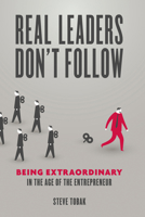 Real Leaders Don't Follow: Being Extraordinary in the Age of the Entrepreneur 159918575X Book Cover