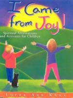 I Came from Joy!: Spiritual Affirmations & Activities for Children 1565891465 Book Cover