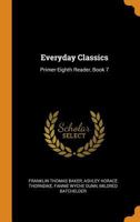 Everyday Classics: Primer-Eighth Reader, Book 7 0342097482 Book Cover