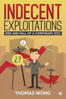 Indecent Exploitations: Rise and Fall of a Corporate Zoo 1642490164 Book Cover