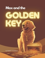 Max and the Golden Key: An adventure about a Golden Retriever and his secret discovery. B0BSJG7TDY Book Cover