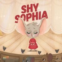 Shy Sophia: Children's Book About Hidden Talents, Overcoming shyness, Overcoming fears, Overcoming bullies, Friendship, Magic - Picture book - Illustrated Bedtime Story Age 3-7 1677162538 Book Cover