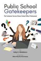 Public School Gatekeepers: The Customer Service-Driven School Office Professional 1737460807 Book Cover