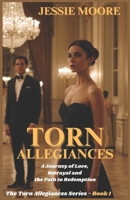 TORN ALLEGIANCES: A Journey of Love, Betrayal and the Path to Redemption B0DVMYJC27 Book Cover
