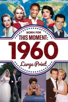 Born For This Moment in 1960: Ideal Gift for Distinctive Birthdays, Anniversaries or Special Occasion for Mom, Dad, Friends and Loves One B0FD3G35PM Book Cover