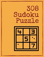 308 Sudoku Puzzle: Over 300 Puzzles & Solutions, Easy to Hard Puzzles for Your Brain to Relax and Solve B088JHMP4V Book Cover