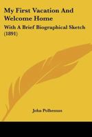 My First Vacation And Welcome Home: With A Brief Biographical Sketch 1120330580 Book Cover