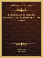 Erinnerungen An Johannes Wislicenus Aus Den Jahren 1876-1881 (1907) 1149678690 Book Cover
