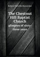 The Chestnut Hill Baptist Church Glimpses of Sixty-Three Years 5518877714 Book Cover