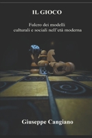 Il Gioco: Fulcro dei modelli culturali e sociali nell'età moderna (Italian Edition) B0FR5P16VW Book Cover