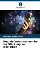 Mediale Vorannahmen bei der Stärkung von Ideologien (German Edition) 6209009115 Book Cover