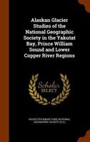 Alaskan glacier studies of the National Geographic Society in the Yakutat Bay, Prince William Sound and lower Copper River regions, 116331143X Book Cover