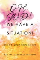 Oh, God! We Have a Situation!: God's Situation Room B0BSRK53KQ Book Cover
