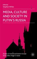 Media, Culture and Society in Putin's Russia (Studies in Central and Eastern Europe) 1349357308 Book Cover