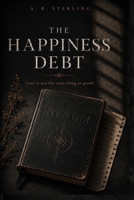 The Happiness Debt: What Would You Sacrifice for Someone You Love? B0H94X7LBY Book Cover